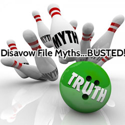 Top Disavow File Myths Busted