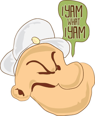 Be Authentic, Be Original -- 'I Yam What I Yam' - Popeye